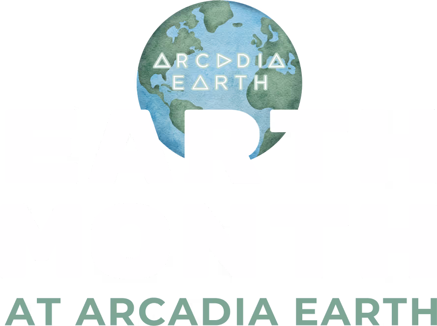 EArth Month at Arcadia Earth